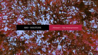 M83  Solitude Felsmann  Tiley Reinterpretation Official Audio [upl. by Ahseinek]