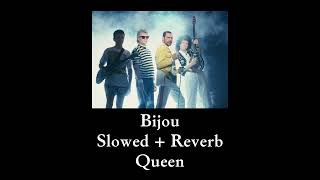 Bijou  Slowed  Reverb  Queen [upl. by Ueihttam]