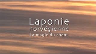 quotLaponie norvégienne la magie du chantquot un film de Pierre Brouwers [upl. by Amador]