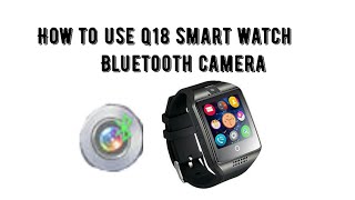 How to use q18 smart watch bluetooth camera [upl. by Coridon]