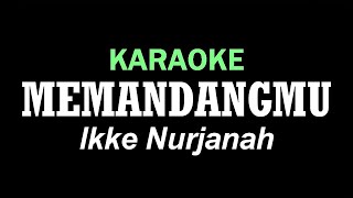 MEMANDANGMU  Ikke Nurjanah  KARAOKE [upl. by Bondon]