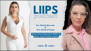 Podcast LIIPS  Episódio 15  TEMA Fases Clinicas do trabalho de parto  Dra Adriana Vargas [upl. by Mainis]