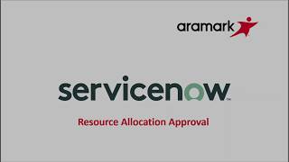 Aramark ServiceNow Resource Allocation Approval [upl. by Nosiram335]