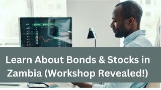 Learn About Bonds amp Stocks in Zambia Workshop Revealed [upl. by Camp]