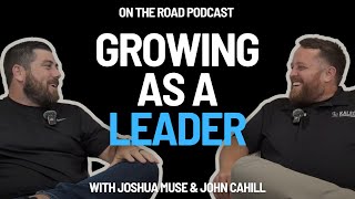 On The Road  Growing as a Leader with Joshua Muse and John Cahill [upl. by Doraj]