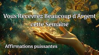 Vous recevrez beauoup dargent cette semaine  affirmations positives mantras loi dattraction [upl. by Riker]