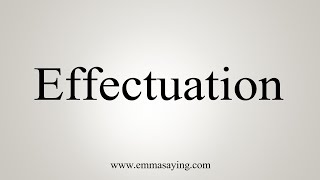 How To Say Effectuation [upl. by Elyssa]