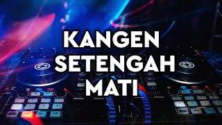 DJ KANGEN SETENGAH MATI VIRAL TIKTOK  DUH NELONGSO RASANE ATI [upl. by Traweek]