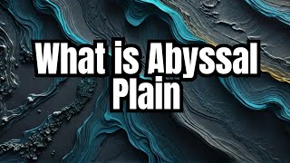 What is Abyssal Plain The Deepest Mystery of the Ocean Floor [upl. by Noitna]