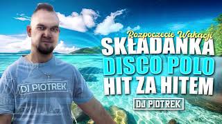 DJ Piotrek amp Rozpoczęcie Wakacji 2024 Disco Polo 2024 Hit Za Hitem [upl. by Rehctaht]