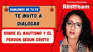 TE INVITO A DIALOGAR SEGUN TU FE SOBRE EL BAUSTISMO Y EL PERDON SEGUN CRISTO [upl. by Attelrahc388]