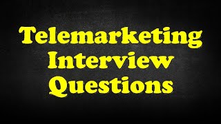 Telemarketing Interview Questions [upl. by Mihsah]