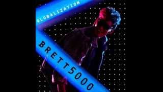 Brett5000  Globalization [upl. by Chimene459]