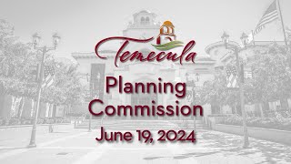 Temecula Planning Commission Meeting  June 19 2024 [upl. by Ecirtap]