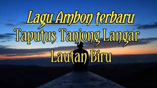 Lagu Ambon Terbaru  Taputus Tanjong Langgar Lautan Biru [upl. by Neelak929]