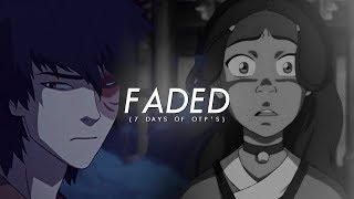 zuko amp katara — faded 7 Days of OTPs [upl. by Fleisher304]