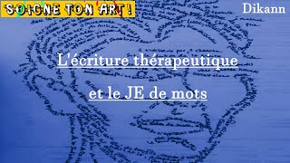 EP1 L’ÉCRITURE THÉRAPEUTIQUE ou le « JE » de mots [upl. by Staci368]