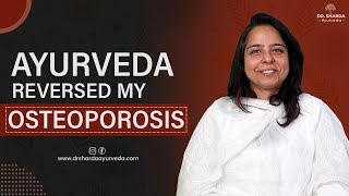 How I Healed My Osteoporosis with Ayurvedic Treatment  Dr Sharda Ayurveda [upl. by Nerb]