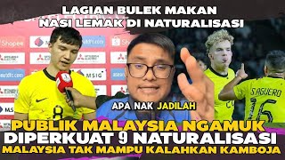 PUBLIK MALAYSIA NGAMUK  9 PEMAIN NATURALISASI MALAYSIA TAK BERDAYA KALAHKAN KAMBOJA  APA NAK JADI [upl. by Casper]