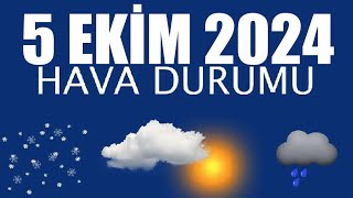 5 Ekim 2024 Hava Durumu Tüm İllerin Hava Durumu [upl. by Melda]