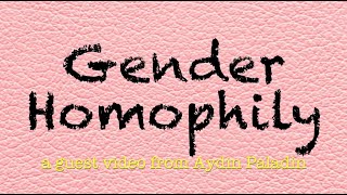 🔶 Gender Homophily  a guest video by Aydin Paladin [upl. by Hyacinthie]