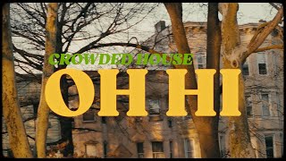 CROWDED HOUSE  OH HI OFFICIAL MUSIC VIDEO [upl. by Buhler]