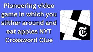 Pioneering video game in which you slither around and eat apples NYT Crossword Clue [upl. by Paapanen]