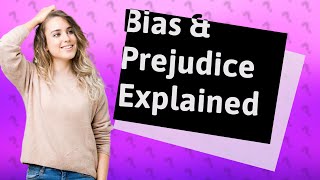 What is the meaning of bias and prejudice [upl. by Olatha]