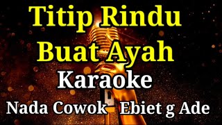 Titip rindu buat ayahKaraokeNada cowokEbiet g ade [upl. by Ennad]