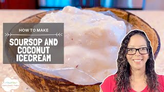 How To Make Soursop and Coconut Ice Cream [upl. by Sausa666]