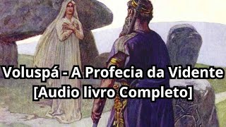 Voluspá  A Profecia da Vidente  AUDIOLIVRO  COMPLETO [upl. by Boutis]