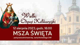 Wielki Odpust Kalwaryjski 2023  Msza Święta 12 sierpnia 2023 naŻywo [upl. by Leicester]