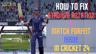 How to Fix Stadium Rotation and Match Forfeit Issue In Cricket 24  Cricket 24 bugs  Tutorial [upl. by Orman154]