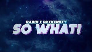 Rarin  SO WHAT feat BrxkenBxy Official Lyric Video [upl. by Ahsil845]