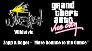 GTA Vice City  Wildstyle  Zapp amp Roger  quotMore Bounce to the Ouncequot [upl. by Grand918]