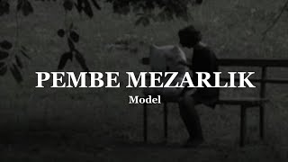 Model  Pembe Mezarlık Lyrics [upl. by Chaddy]