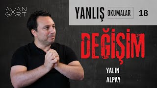 DEĞİŞİM  Yanlış Okumalar — Yalın Alpay  B18 [upl. by Bushey]