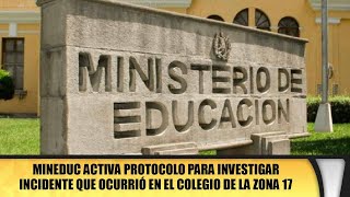 Mineduc activa protocolo para investigar incidente que ocurrió en el colegio de la zona 17 [upl. by Lorolla]