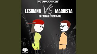 Lesbiana VS Machista  Batallas Épicas 19 [upl. by Carlos]