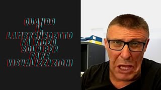 Quando Il LAMBRENEDETTO Fa Video SOLO Per Fare VISUALIZZAZIONI [upl. by Snyder]