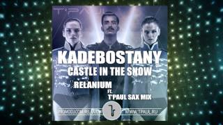 Kadebostany  Castle In The Snow Relanium ft TPaul Sax Mix [upl. by Irb846]