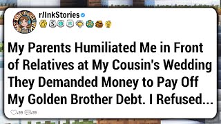 My Parents Humiliated Me in Front of Relatives at My Cousins Wedding They Demanded Money [upl. by Nayd]