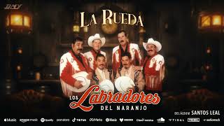 Los Labradores Del Naranjo  La Rueda Audio Oficial [upl. by Margaretta]