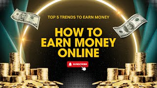 Top 5 Online Earning Trends to Watch in 2024 [upl. by Yran205]