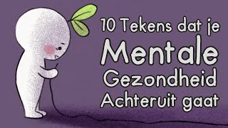 10 Tekens dat je Mentale Gezondheid achteruit gaat [upl. by Anirrok]