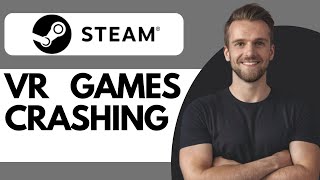 How To Fix Steam Vr Games Crashing  Full Guide 2024 [upl. by Vivianna]