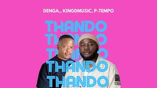 DENGA Kingdmusic amp PTempo  THANDO Official Audio [upl. by Aiek]