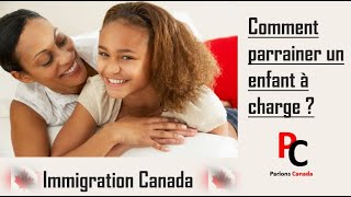 Immigration Canada Comment parrainer un enfant à charge [upl. by Ynatsed]