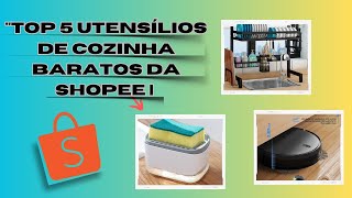 Top 5 Utensílios de Cozinha Baratos da Shopee  Achados Incríveis para sua Cozinha [upl. by Saffier]