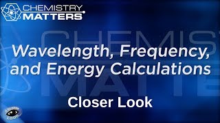 Closer Look Wavelength Frequency and Energy Calculations  Chemistry Matters [upl. by Nemraciram890]